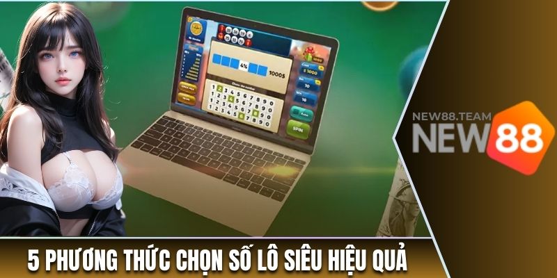 5 phương thức chọn số lô siêu hiệu quả 