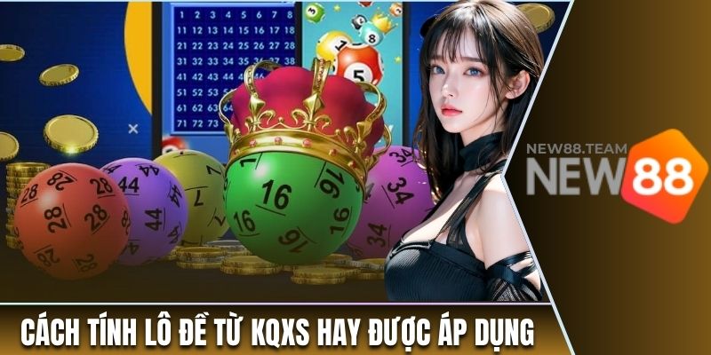 Cách tính lô đề từ KQXS hay được áp dụng 
