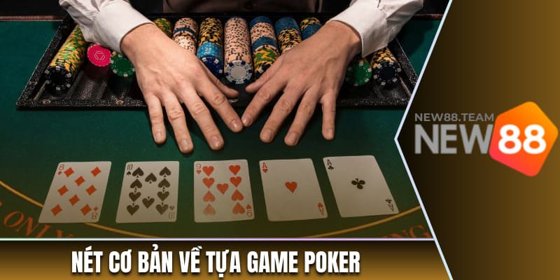 Nét cơ bản về tựa game poker