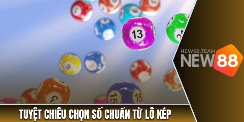 Tuyệt chiêu chọn số chuẩn từ lô kép 